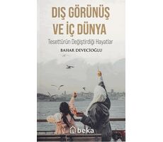 Dış Görünüş ve İç Dünya - Tesettürün Değiştirdiği Hayatlar - Bahar Devecioğlu - Beka Yayınları