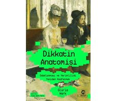 Dikkatin Anatomisi: Odaklanmayı ve Verimliliği Yeniden Keşfetmek - Gloria Mark - Nova Kitap