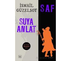 Saf - Suya Anlat - İsmail Güzelsoy - İthaki Yayınları