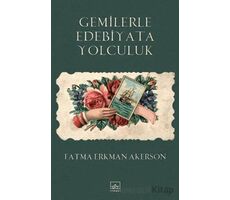 Gemilerle Edebiyata Yolculuk - Fatma Erkman Akerson - İthaki Yayınları