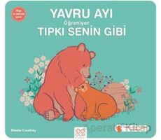 Yavru Ayı Öğreniyor Tıpkı Senin Gibi - Elodie Coudray - 1001 Çiçek Kitaplar