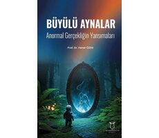 Büyülü Aynalar - Anormal Gerçekliğin Yansımaları - Yener Özen - Akademisyen Kitabevi