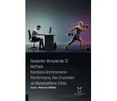 Sedanter Bireylerde 12 Haftalık Kombine Antrenmanın Performans, Kan Enzimleri ve Metabolitlere Etkis