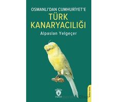 Osmanlı’dan Cumhuriyet’e Türk Kanaryacılığı - Alpaslan Yelgeçer - Dorlion Yayınları