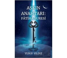 Aşkın Anahtarı: Fâtiha Suresi - Yusuf Yıldız - Destek Yayınları
