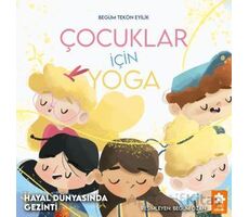 Çocuklar İçin Yoga - Hayal Dünyasında Gezinti - Begüm Tekön Eyilik - Eksik Parça Yayınları