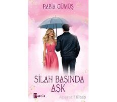 Silah Başında Aşk - Rabia Gümüş - Parola Yayınları