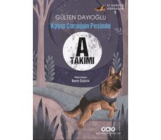 A Takımı İz Sürücü Köpekler 5 - Kayıp Çocuğun Peşinde - Gülten Dayıoğlu - Yapı Kredi Yayınları