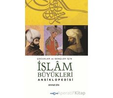 Çocuklar ve Büyükler İçin İslam Büyükleri Ansiklopedisi - Ahmet Efe - Akçağ Yayınları