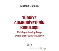 Türkiye Cumhuriyeti’nin Kuruluşu Cilt -1 - Mücahit Gültekin - Cinius Yayınları