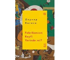 Fabrikanızın Keyfi Yerinde mi? - Zeynep Karaca - Ketebe Yayınları