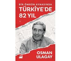 Bir Ömrün Aynasında Türkiyede 82 Yıl - Osman Ulagay - Doğan Kitap