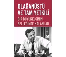 Olağanüstü ve Tam Yetkili Bir Büyükelçinin Belleğinde Kalanlar - Volkan Vural - Doğan Kitap