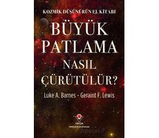 Kozmik Düşünürün El Kitabı - Büyük Patlama Nasıl Çürütülür? - Luke A. Barnes - TÜBİTAK Yayınları