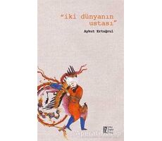 İki Dünyanın Ustası - Aykut Ertuğrul - İz Yayıncılık