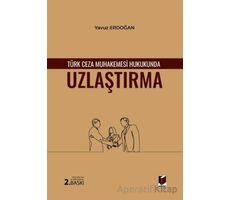 Türk Ceza Muhakemesi Hukukunda Uzlaştırma - Yavuz Erdoğan - Adalet Yayınevi