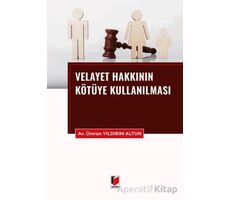 Velayet Hakkının Kötüye Kullanılması - Ümran Yıldırım Altun - Adalet Yayınevi