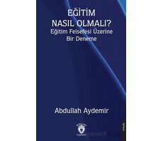 Eğitim Nasıl Olmalı? Eğitim Felsefesi Üzerine Bir Deneme - Abdullah Aydemir - Dorlion Yayınları