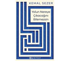 Yolun Nereye Çıkacağını Bilemezsin - Kemal Sezer - Epsilon Yayınevi