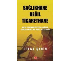 Sağlıkhane Değil Ticarethane - Tolga Şahin - Kırmızı Kedi Yayınevi