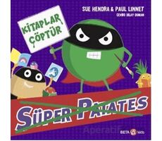 Süper Patates - Kitaplar Çöptür - Sue Hendra - Beta Kids
