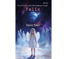 Can Veremeyenler Mezarlığının Tanığı: Felix - Deniz Tekci - Ayrıkotu Yayınları