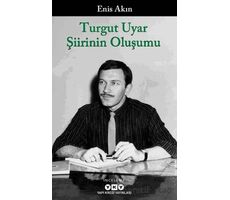 Turgut Uyar Şiirinin Oluşumu - Enis Akın - Yapı Kredi Yayınları