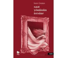 Saat Yönünün Tersine - İrem Üreten - Bilgi Yayınevi