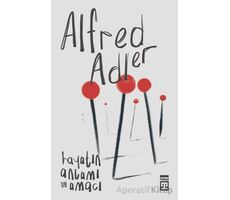 Hayatın Anlamı ve Amacı - Alfred Adler - Timaş Yayınları