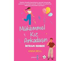 Mükemmel Kız Arkadaşın İntikam Rehberi - Anna Bell - Yakamoz Yayınevi