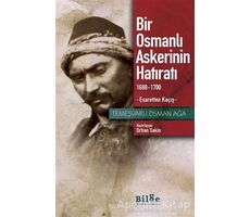 Bir Osmanlı Askerinin Hatıratı 1688-1700 Esaretten Kaçış - Temeşvarlı Osman Ağa - Bilge Kültür Sanat