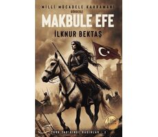 Milli Mücadele Kahramanı Gördesli Makbule Efe - İlknur Bektaş - Şira Yayınları