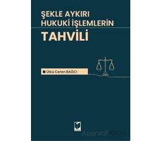 Şekle Aykırı Hukuki İşlemlerin Tahvili - Ülkü Eren Bağcı - Adalet Yayınevi