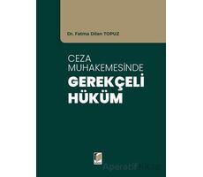 Ceza Muhakemesinde Gerekçeli Hüküm - Fatma Dilan Topuz - Adalet Yayınevi