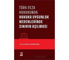 Türk Ceza Hukukunda Hukuka Uygunluk Nedenlerinde Sınırın Aşılması