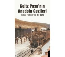 Goltz Paşa’nın Anadolu Gezileri - Colmar Freiherr Von Der Goltz - Dorlion Yayınları