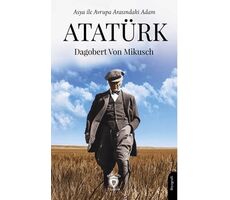 Asya ile Avrupa Arasındaki Adam Atatürk - Dagobert von Mikusch - Dorlion Yayınları