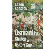 Osmanlı’da Strateji ve Askeri Güç - Gabor Agoston - Timaş Yayınları