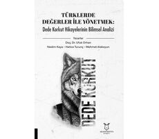 Türklerde Değerler İle Yönetmek: Dede Korkut Hikayelerinin Bilimsel Analizi