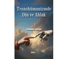Transhümanizmde Din ve Ahlak - Fatımanur Güçlüer - Gece Kitaplığı