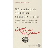 Müstakimzade Süleyman Sadeddin Efendi - Ensar Karagöz - Ketebe Yayınları