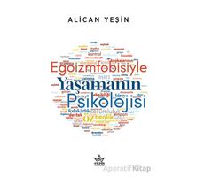 Egoizmfobisiyle Yaşamanın Psikolojisi - Alican Yeşin - Elpis Yayınları