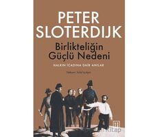 Birlikteliğin Güçlü Nedeni - Peter Sloterdijk - Ketebe Yayınları