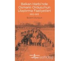 Balkan Harbi’nde Osmanlı Ordusu’nun Ulaştırma Faaliyetleri (1912-1913)