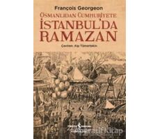 Osmanlıdan Cumhuriyete İstanbul’da Ramazan - François Georgeon - İş Bankası Kültür Yayınları