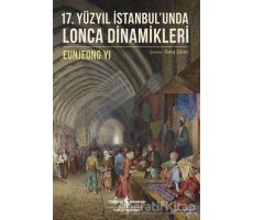 17. Yüzyıl İstanbulunda Lonca Dinamikleri - Eunjeong Yi - İş Bankası Kültür Yayınları