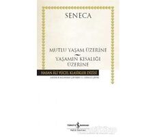 Mutlu Yaşam Üzerine - Yaşamın Kısalığı Üzerine - Seneca - İş Bankası Kültür Yayınları