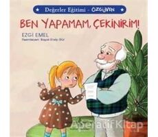 Ben Yapamam Çekinirim! - Değerler Eğitimi Özgüven - Ezgi Emel - İş Bankası Kültür Yayınları