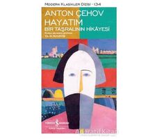 Hayatım - Bir Taşralının Hikayesi - Anton Pavloviç Çehov - İş Bankası Kültür Yayınları