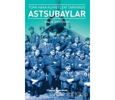 Türk Hava Kuvvetleri Tarihinde Astsubaylar - Salim Dikduran - İş Bankası Kültür Yayınları